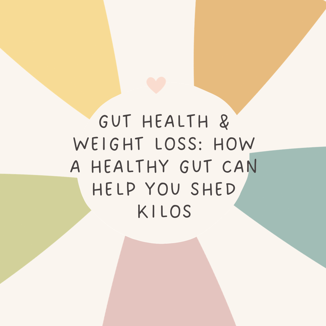 Gut Health &  Weight Loss: How a Healthy Gut Can Help You Shed Kilos
