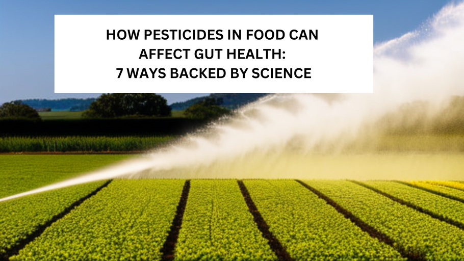 How Pesticides in Food Can Affect Gut Health: 7 Ways Backed by Science
